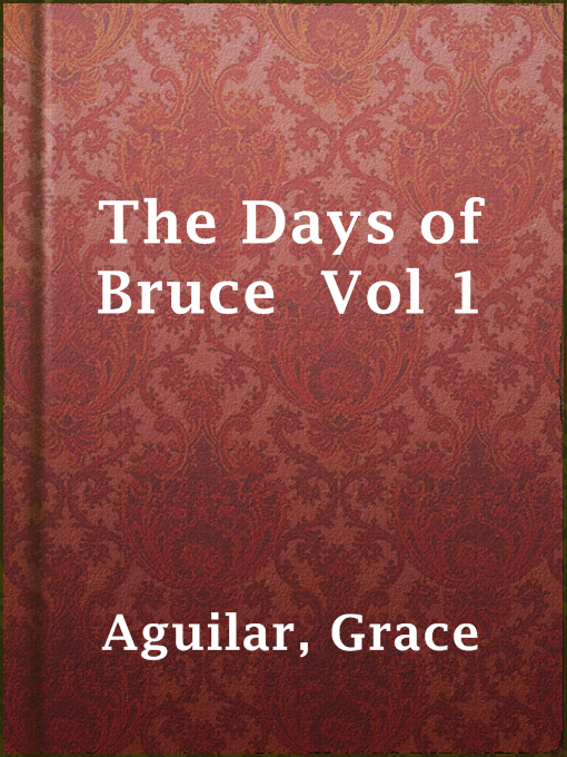 Title details for The Days of Bruce  Vol 1 by Grace Aguilar - Available